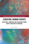 Curating Human Rights (Displaying, Combating and Obscuring Human Rights Violations in Museums) by Robin Ostow, 9781032660776