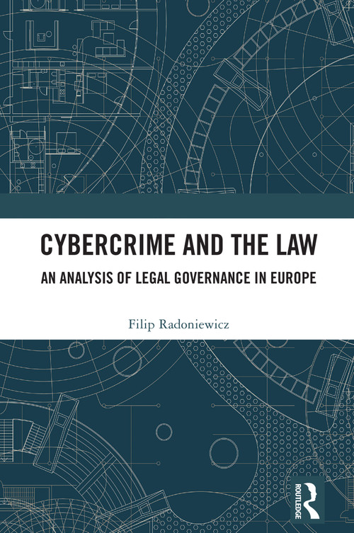 Cybercrime and the Law (An Analysis of Legal Governance in Europe) by Filip Radoniewicz, 9781032760421
