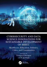 Cybersecurity and Data Science Innovations for Sustainable Development of HEICC (Healthcare, Education, Industry, Cities, and Communities) by Thangavel Murugan, W. Jai Singh, 9781032711294