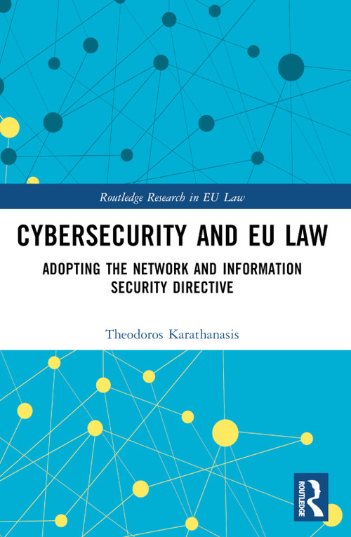 Cybersecurity and EU Law (Adopting the Network and Information Security Directive) by Theodoros Karathanasis, 9781032722757
