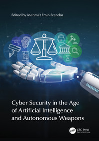 Cyber Security in the Age of Artificial Intelligence and Autonomous Weapons by Mehmet Emin Erendor, 9781032579382