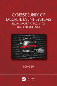 Cybersecurity of Discrete Event Systems (From Smart Attacks to Resilient Defence) by Rong Su, 9781032368122