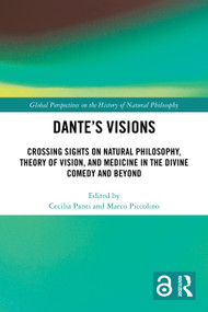 Dante's Visions (Crossing Sights on Natural Philosophy, Theory of Vision, and Medicine in the Divine Comedy and Beyond) by Cecilia Panti, Marco Piccolino, 9781032535579
