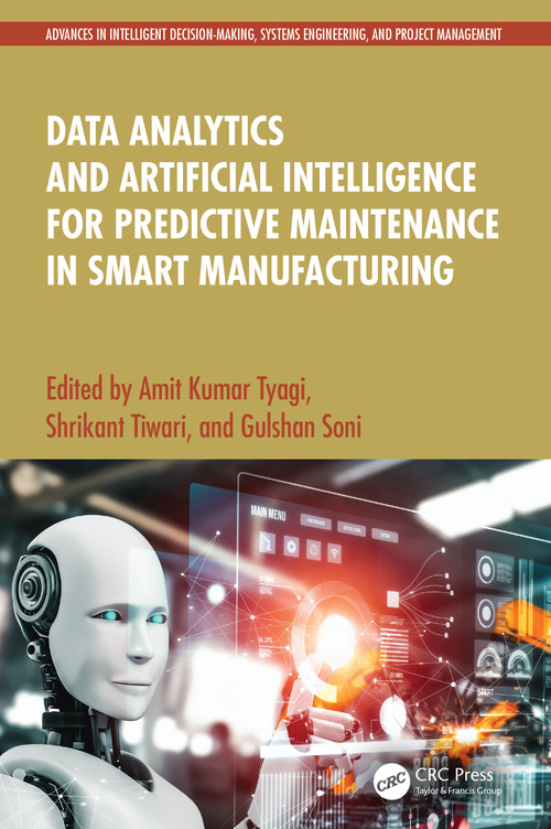 Data Analytics and Artificial Intelligence for Predictive Maintenance in Smart Manufacturing by Amit Kumar Tyagi, Shrikant Tiwari, Gulshan Soni, 9781032770161