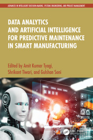 Data Analytics and Artificial Intelligence for Predictive Maintenance in Smart Manufacturing by Amit Kumar Tyagi, Shrikant Tiwari, Gulshan Soni, 9781032770161