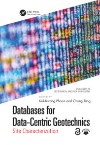 Databases for Data-Centric Geotechnics (Site Characterization) by Kok-Kwang Phoon, Chong Tang, 9781032579887