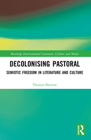 Decolonising Pastoral (Semiotic Freedom in Literature and Culture) by Thomas Bristow, 9781032841670