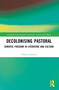 Decolonising Pastoral (Semiotic Freedom in Literature and Culture) by Thomas Bristow, 9781032841670