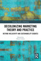 Decolonizing Marketing Theory and Practice (Beyond Inclusivity and Sustainability Debates) by Hasan Gilani, 9781032698076
