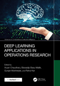 Deep Learning Applications in Operations Research by Aryan Chaudhary, Biswadip Basu Mallik, Gunjan Mukherjee, Rahul Kar, 9781032725451