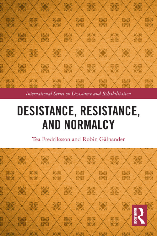 Desistance, Resistance, and Normalcy by Tea Fredriksson, Robin Gålnander, 9781032866765