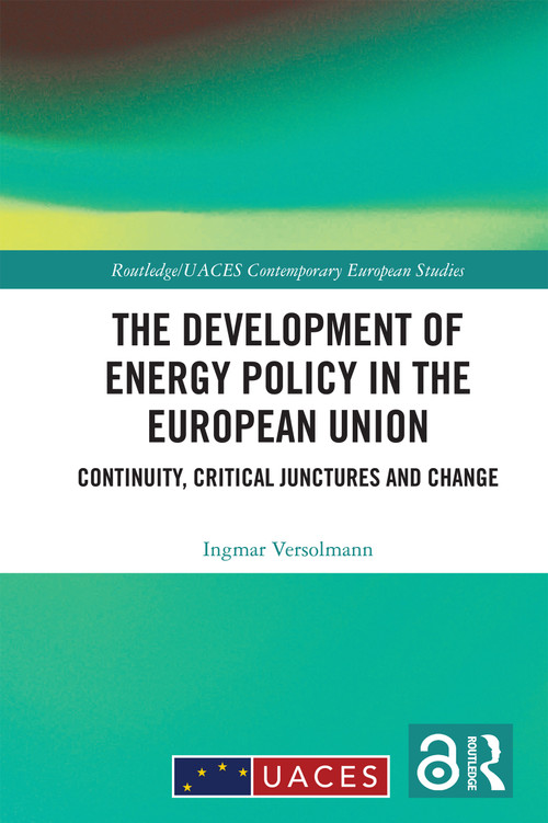 The Development of Energy Policy in the European Union (Continuity, Critical Junctures and Change) by Ingmar Versolmann, 9781032287690