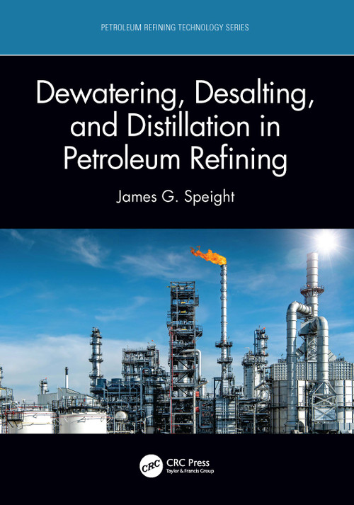 Dewatering, Desalting, and Distillation in Petroleum Refining by James G. Speight, 9781032027388