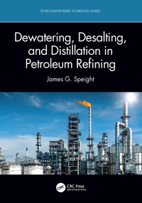 Dewatering, Desalting, and Distillation in Petroleum Refining by James G. Speight, 9781032027388