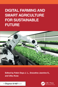 Digital Farming and Smart Agriculture for Sustainable Future by Febin Daya J. L, S. Graceline Jasmine, Utku Kose, 9781032765938