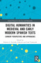 Digital Humanities in Medieval and Early Modern Spanish Texts (Current Perspectives and Approaches) by Roberto J. González Zalacain, Gael Vaamonde, 9781032494319