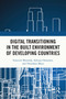 Digital Transitioning in the Built Environment of Developing Countries by Innocent Musonda, Adetayo Onososen, Thembani Moyo, 9781032717203