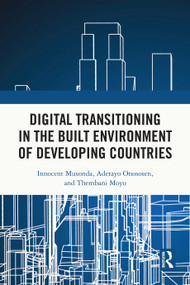 Digital Transitioning in the Built Environment of Developing Countries by Innocent Musonda, Adetayo Onososen, Thembani Moyo, 9781032717203