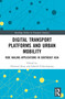 Digital Transport Platforms and Urban Mobility (Ride Hailing Applications in Southeast Asia) by Hironori Kato, Saksith Chalermpong, 9781032530598
