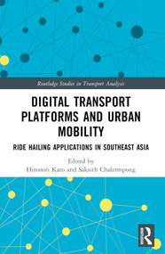 Digital Transport Platforms and Urban Mobility (Ride Hailing Applications in Southeast Asia) by Hironori Kato, Saksith Chalermpong, 9781032530598