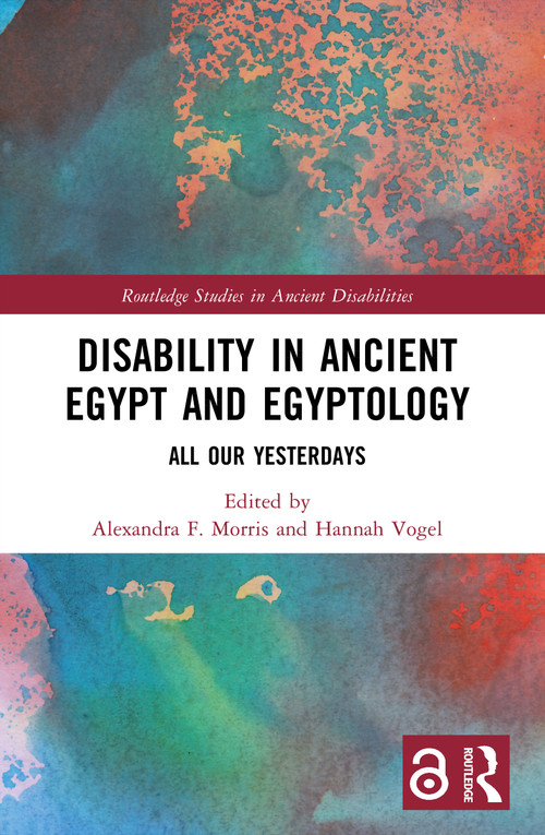 Disability in Ancient Egypt and Egyptology (All Our Yesterdays) by Alexandra F. Morris, Hannah Vogel, 9781032576503