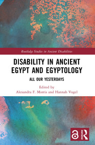 Disability in Ancient Egypt and Egyptology (All Our Yesterdays) by Alexandra F. Morris, Hannah Vogel, 9781032576503