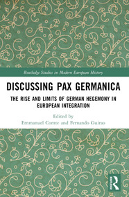 Discussing Pax Germanica (The Rise and Limits of German Hegemony in European Integration) by Emmanuel Comte, Fernando Guirao, 9781032792576