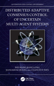 Distributed Adaptive Consensus Control of Uncertain Multi-Agent Systems by Wei Wang, Jiang Long, Jiangshuai Huang, Changyun Wen, 9781032495491