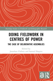 Doing Fieldwork in Centres of Power (The Case of Deliberative Assemblies) by Jonathan Chibois, Samuel Shapiro, 9781032411217