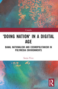 'Doing Nation' in a Digital Age (Banal Nationalism and Cosmopolitanism in Polymedia Environments) by Sanja Vico, 9780367625924
