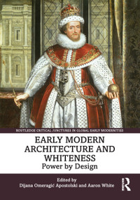 Early Modern Architecture and Whiteness (Power by Design) by Dijana Omeragić Apostolski, Aaron White, 9781032678764