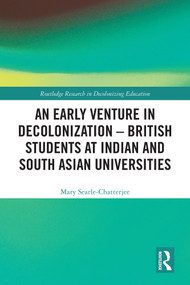 An Early Venture in Decolonization - British Students at Indian and South Asian Universities by Mary Searle-Chatterjee, 9781032845678