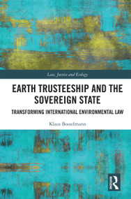 Earth Trusteeship and the Sovereign State (Transforming International Environmental Law) by Klaus Bosselmann, 9781032674063