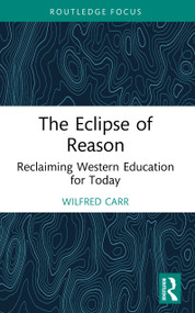 The Eclipse of Reason: Reclaiming Western Education for Today by Wilfred Carr, 9781041038627