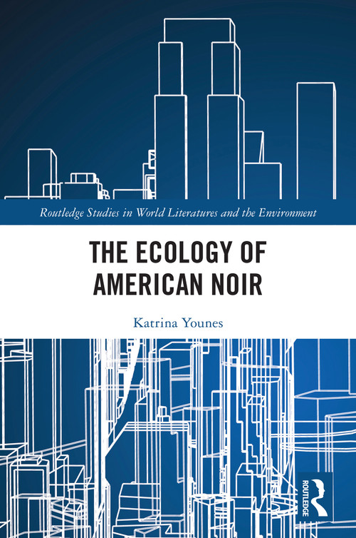 The Ecology of American Noir by Katrina Younes, 9781032931609