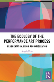 The Ecology of the Performance Art Process (Fragmentation, Union, Reconfiguration) by Angela Viora, 9781032661452