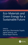 Eco-Materials and Green Energy for a Sustainable Future by Amit Soni, Dharmendra Tripathi, Jagrati Sahariya, Kamal Nayan Sharma, 9781032753812