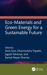 Eco-Materials and Green Energy for a Sustainable Future by Amit Soni, Dharmendra Tripathi, Jagrati Sahariya, Kamal Nayan Sharma, 9781032753812