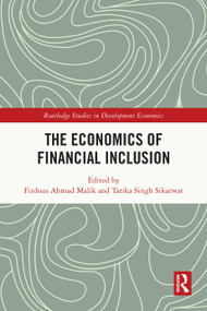 The Economics of Financial Inclusion by Firdous Ahmad Malik, Tarika Singh Sikarwar, 9781032655161