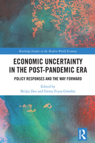 Economic Uncertainty in the Post-Pandemic Era (Policy Responses and the Way Forward) by Shilpa Deo, Fatma Feyza Gündüz, 9781032609140