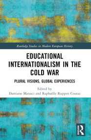Educational Internationalism in the Cold War (Plural Visions, Global Experiences) by Damiano Matasci, Raphaëlle Ruppen Coutaz, 9781032162706