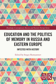 Education and the Politics of Memory in Russia and Eastern Europe (Infested with History) by Sergey Rumyantsev, 9781032827131