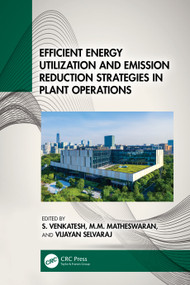 Efficient Energy Utilization and Emission Reduction Strategies in Plant Operations by S. Venkatesh, M.M. Matheswaran, S. Vijayan, 9781032589053