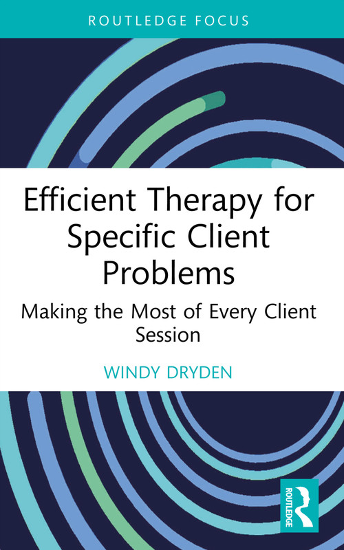 Efficient Therapy for Specific Client Problems (Making the Most of Every Client Session) by Windy Dryden, 9781032890234