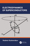 Electrodynamics of Superconductors by Vladimir Kozhevnikov, 9781032410081