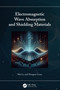 Electromagnetic Wave Absorption and Shielding Materials by Wei Lu, Hongtao Guan, 9781032789811