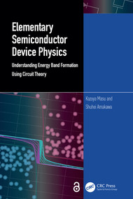 Elementary Semiconductor Device Physics (Understanding Energy Band Formation Using Circuit Theory) by Kazuya Masu, Shuhei Amakawa, 9781032574486