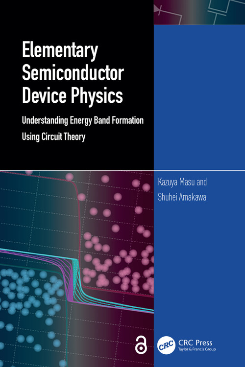Elementary Semiconductor Device Physics (Understanding Energy Band Formation Using Circuit Theory) by Kazuya Masu, Shuhei Amakawa, 9781032574486