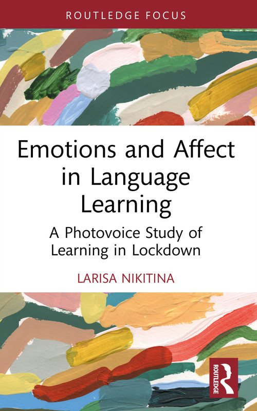 Emotions and Affect in Language Learning (A Photovoice Study of Learning in Lockdown) by Larisa Nikitina, 9781032883724