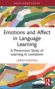 Emotions and Affect in Language Learning (A Photovoice Study of Learning in Lockdown) by Larisa Nikitina, 9781032883724